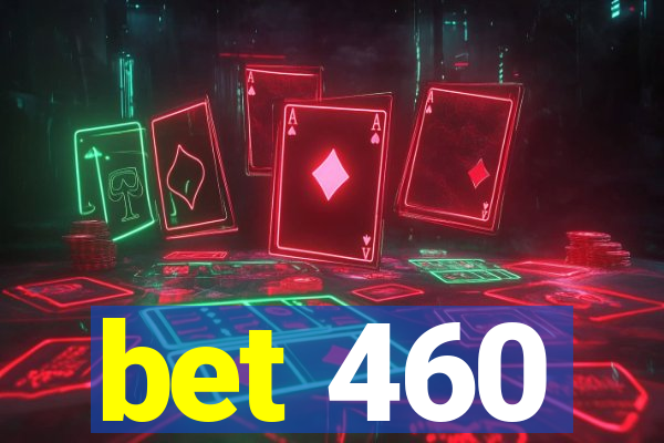 bet 460